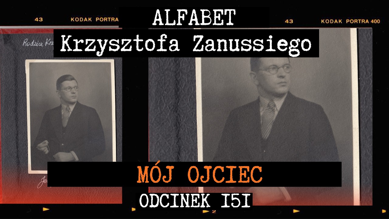 ALKOHOL, TRAGICZNY WYPADEK I RYWALIZACJA |  | ALFABET KRZYSZTOFA ZANUSSIEGO | MÓJ OJCIEC | ODC. 151