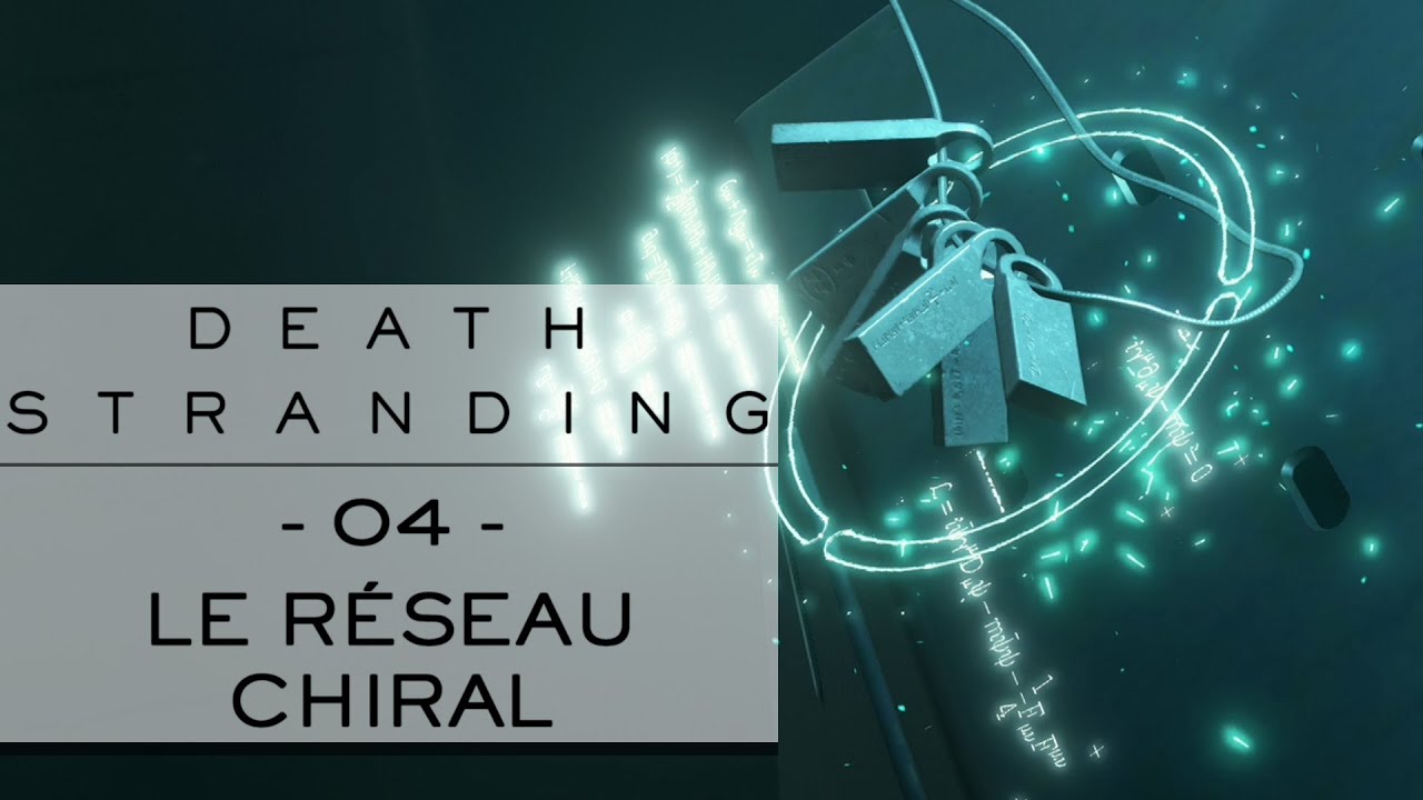 DEATH STRANDING #04 - LE R&Eacute;SEAU CHIRAL