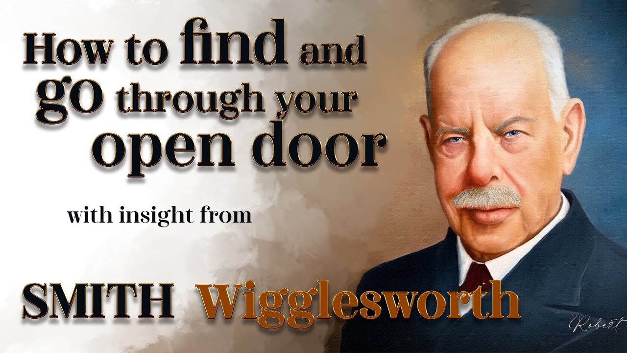 SMith Wigglesworth's Insight Into How to Find and Go Through Your Open Door