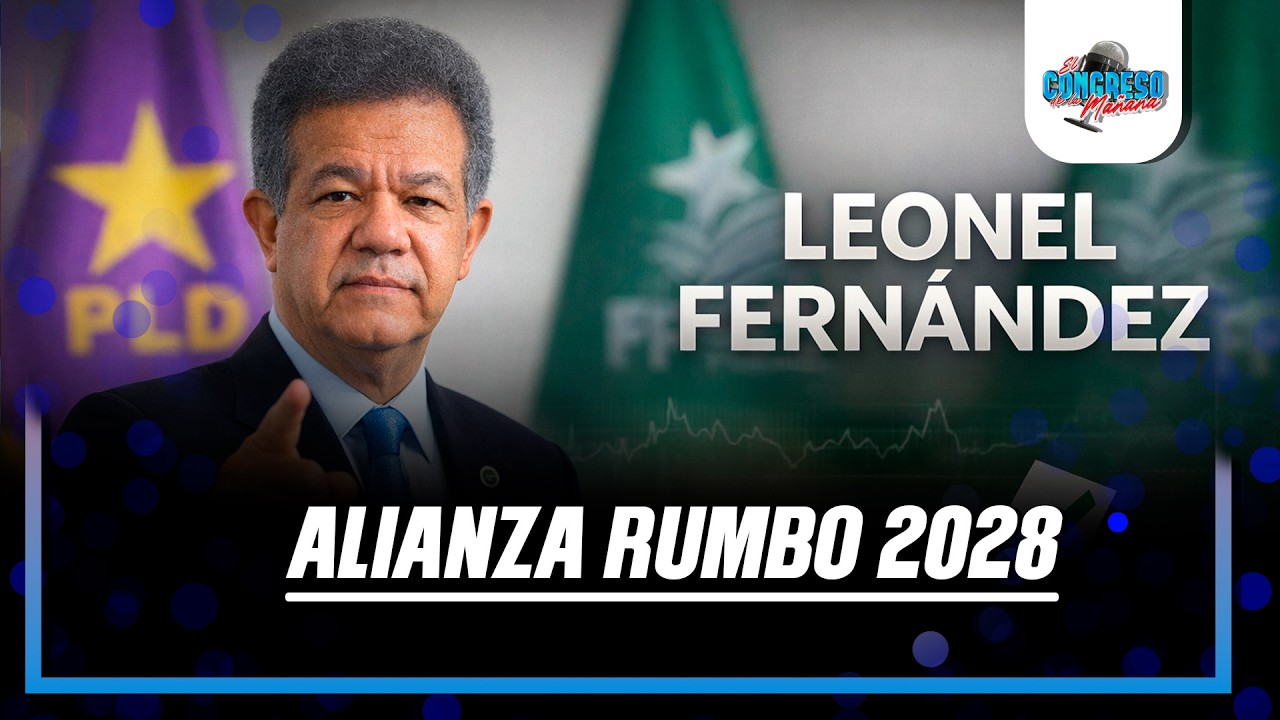 Leonel Fernández ve alianza con el PLD para las elecciones presidenciales 2028