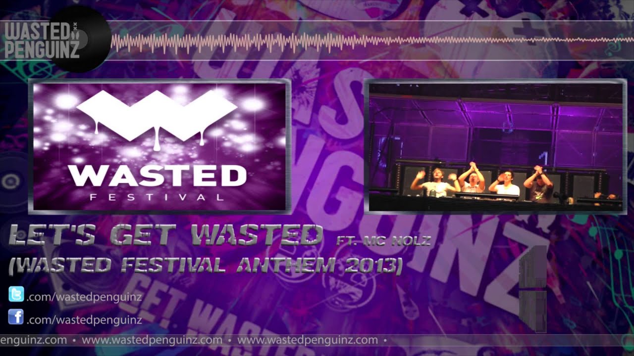 Wasted Penguinz Feat. MC Nolz - Let's Get Wasted (Official Wasted Festival Anthem 2013) (HQ Preview)