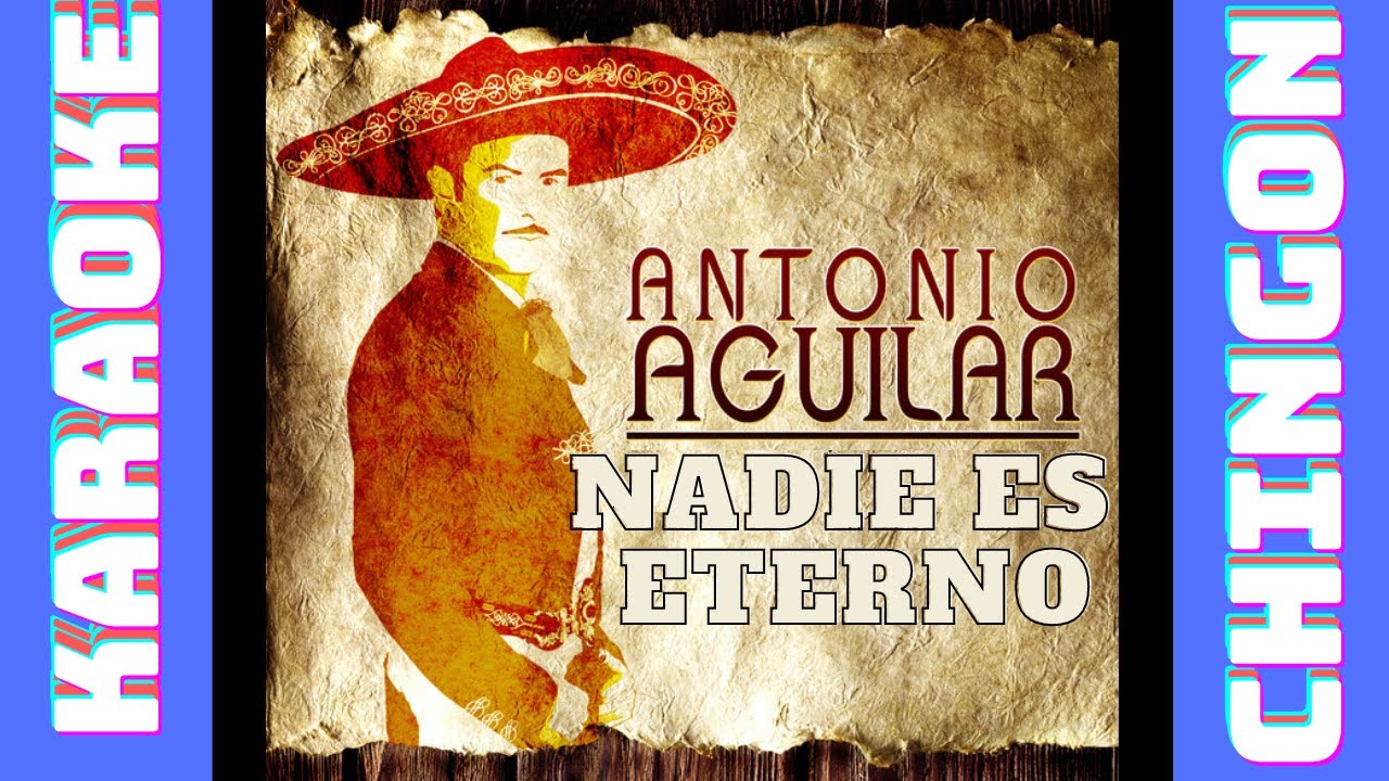 KARAOKE - Antonio Aguilar - Nadie es Eterno.
