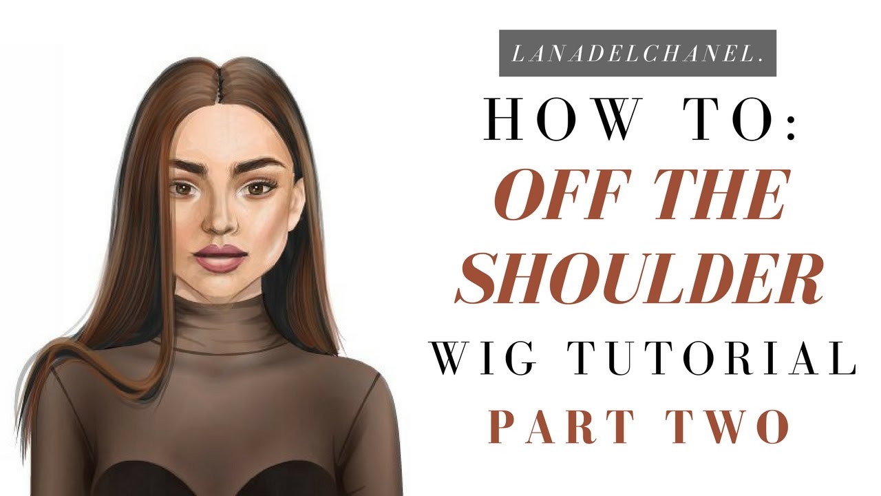 PART TWO | How To: Off The Shoulder Brunette Wig | LanaDelChanel.