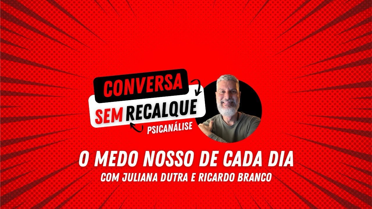 Conversa Sem Recalque - O Medo Nosso de Cada Dia, com Juliana Dutra e Ricardo Branco