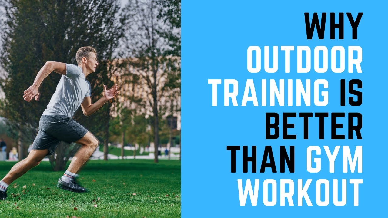 Reasons Why Outdoor Training is Better Than Gym Workout