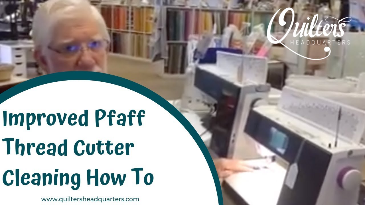 Improved Pfaff Thread Cutter Cleaning How To - Quilters Headquarters - 605-334-1611