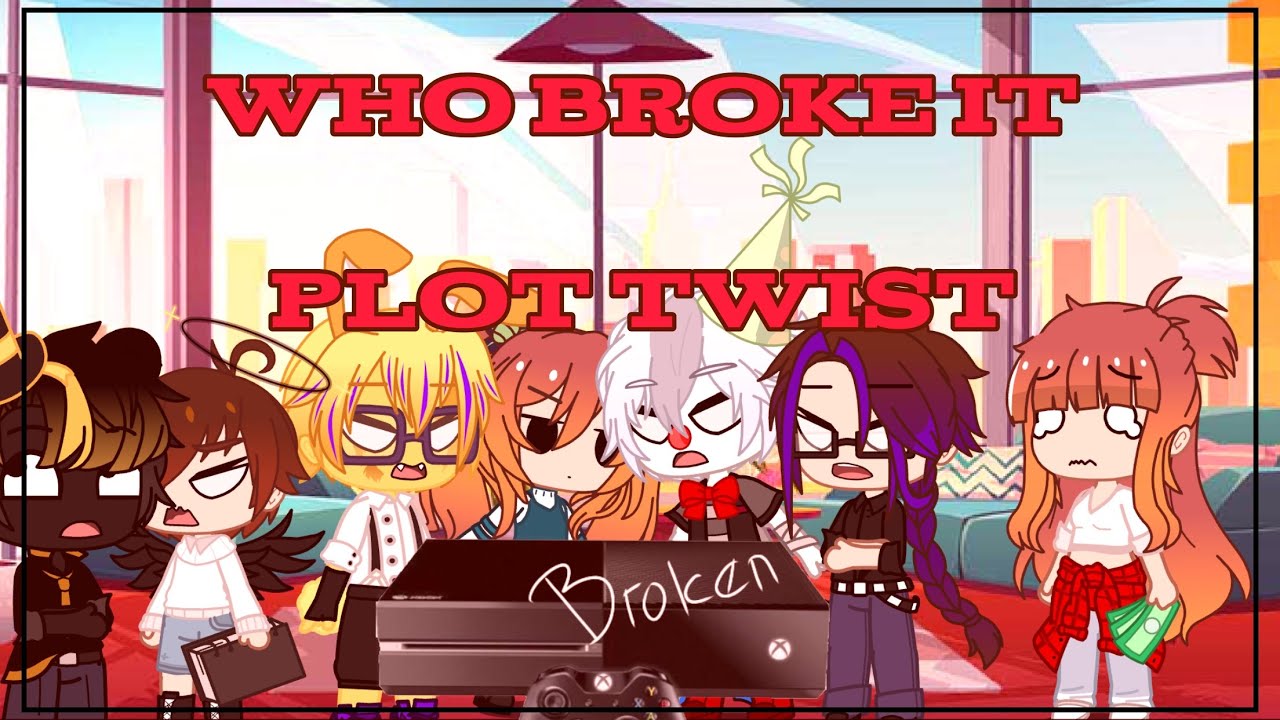 Who broke it | but with a plot twist