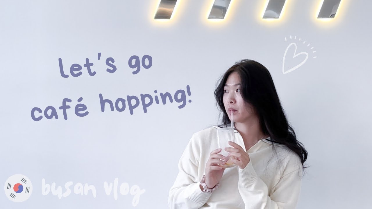 ☕ cafe hopping in haeundae 🇰🇷 busan vlog 2021