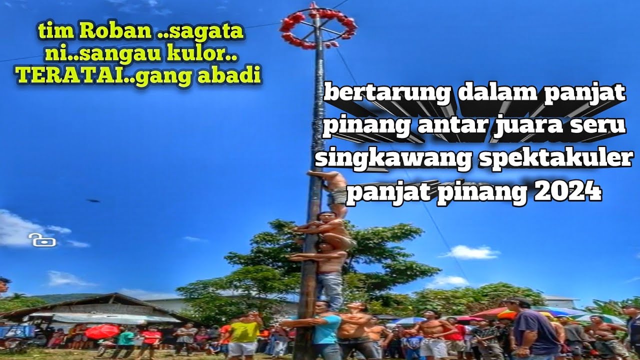 pertandingan antar juara panjat pinang singkawang tim Roban . Sagatani..gang abadi seru bgt 11 mtr