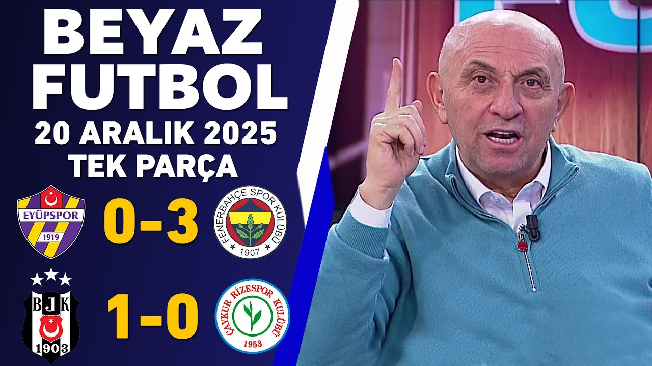 Beyaz Futbol 20 Aralık 2025 Tek Par&ccedil;a / Ey&uuml;pspor 0-3 Fenerbah&ccedil;e / Beşiktaş 1-0 Rizespor