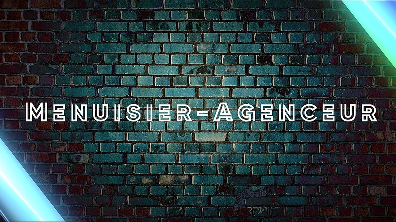 Un métier pour vous : Menuisier - Agenceur