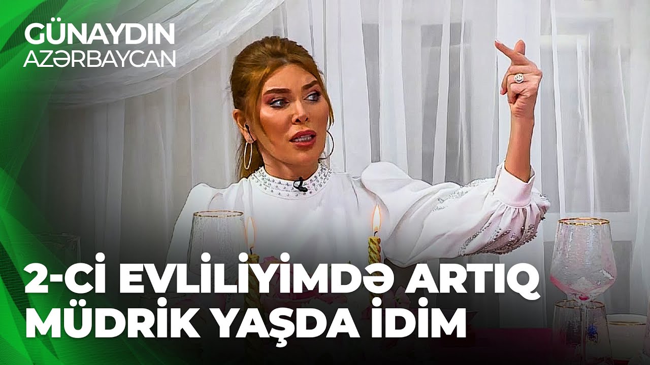 Günaydın Azərbaycan | Xoşqədəm Hidayətqızı | Kaş ki, 1-ci evliliyimdə ailəm müdaxilə edərdi
