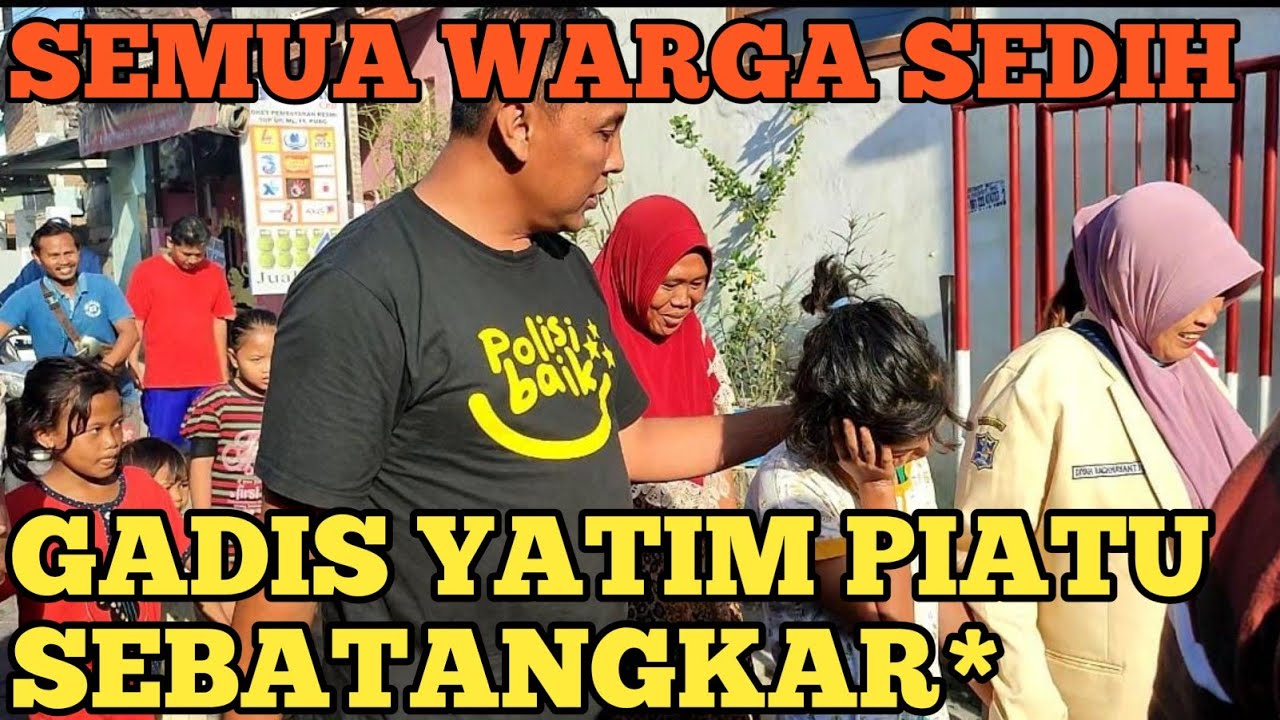 SEKAMPUNG MENANG15 LIHAT GADIS 11 TAHUN YATIM PIATU SEBATANGKAR* DIJEMPUT PAK PURNOMO DISURABAYA