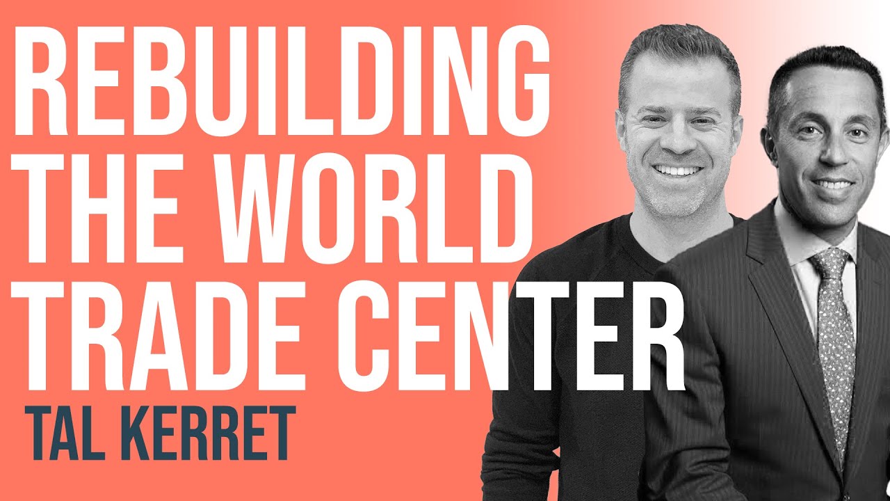 Rebuilding the World Trade Center and the #1 investment to make in life with Tal Kerret