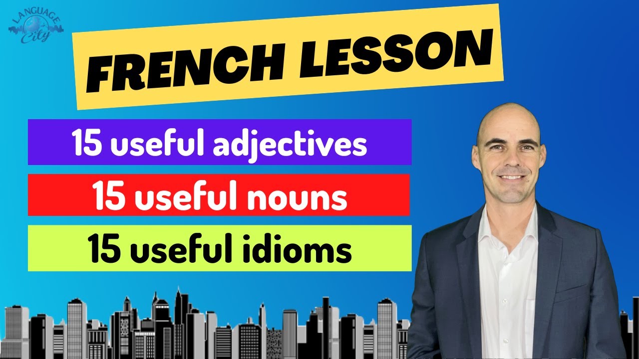 French lesson #4 for beginners: 45 useful adjectives, nouns & idioms