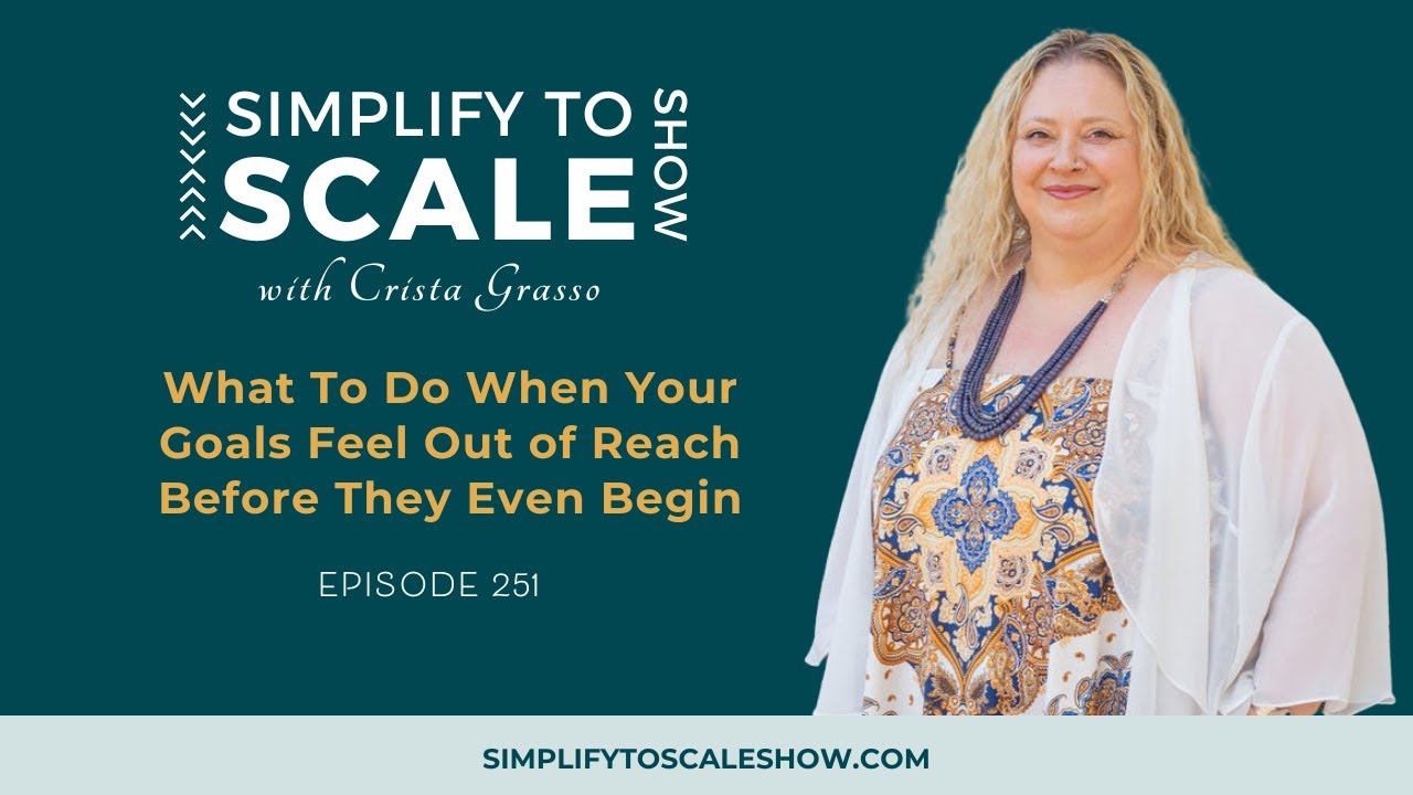 What To Do When Your Goals Feel Out of Reach Before They Even Begin | E251 STSS
