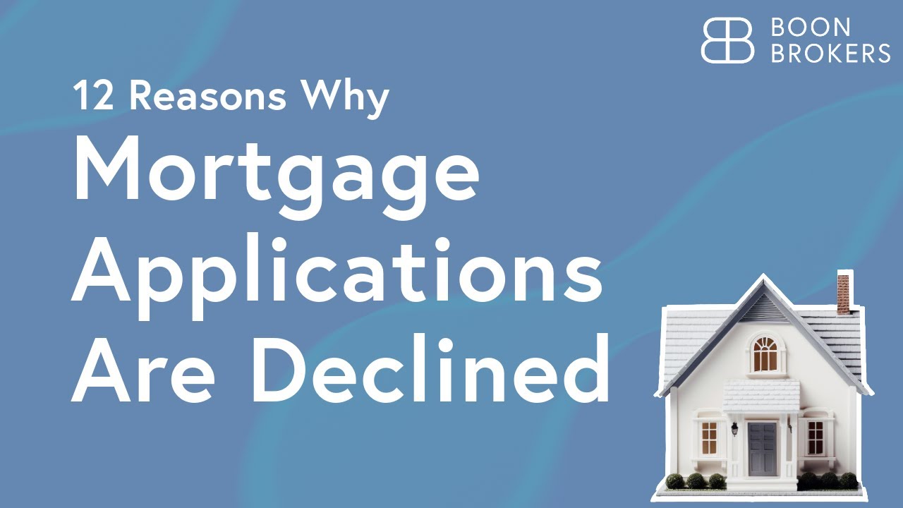 12 Reasons Mortgage Applications Get Declined | Boon Brokers