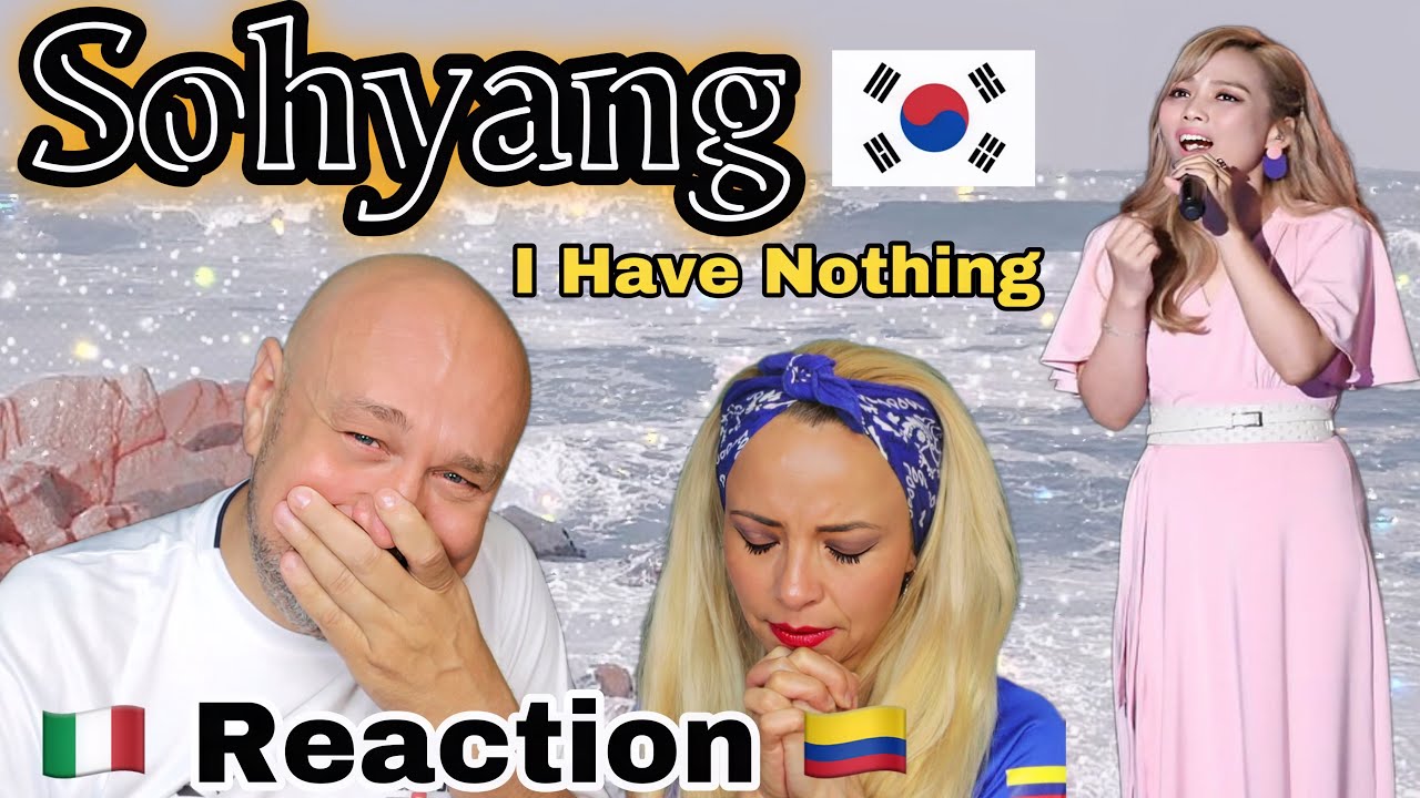 Singer Reacts To So Hyang - I have Nothing, 소향 - 아이 해브 낫띵 🇮🇹Italian And Colombian🇨🇴