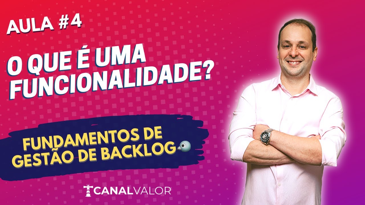 O QUE É UMA FUNCIONALIDADE? 🐧 | AULA #4 | FUNAMENTOS DE GESTÃO DE BACKLOG