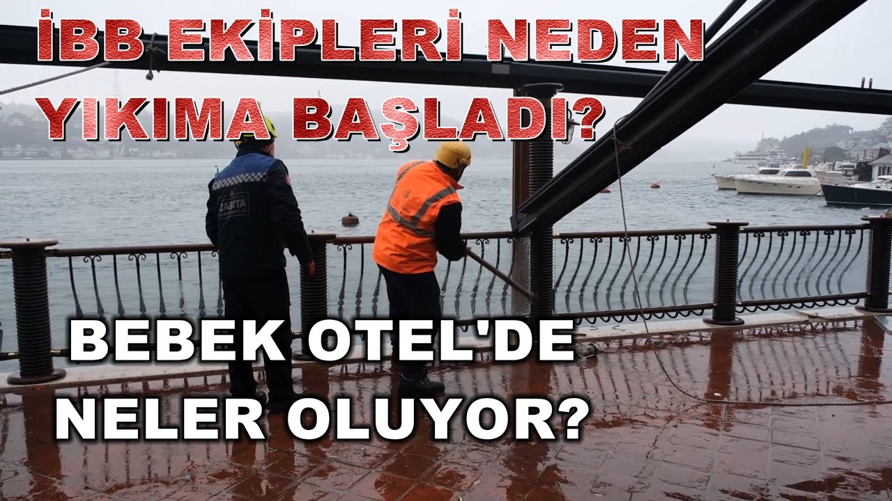 Bebek Otel'de neler oluyor? İBB ekipleri neden yıkım yaptı? 