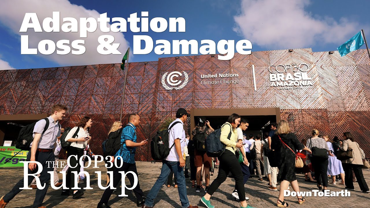 COP30 Brazil Negotiations | What&rsquo;s happening on Adaptation and Loss and Damage?