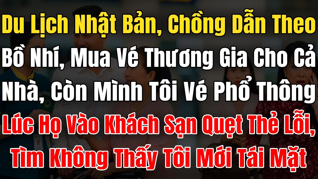 Du Lịch Nhật Bản, Chồng Bí Mật Dẫn Theo Bồ Nhí, Mua Vé Thương Gia Cho Cả Nhà, Mình Tôi Vé Phổ Thông