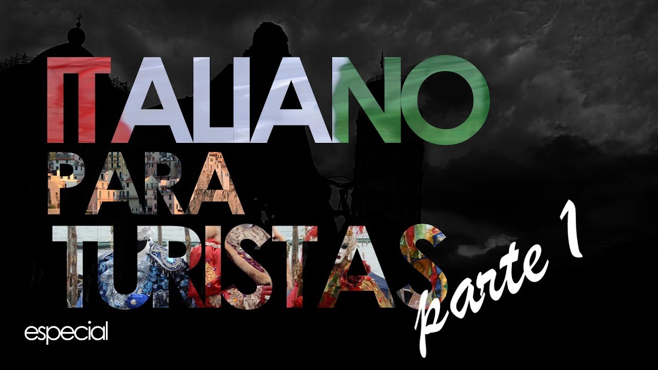 ITALIANO PARA TURISTAS, PARTE 1 (ESPECIAL)