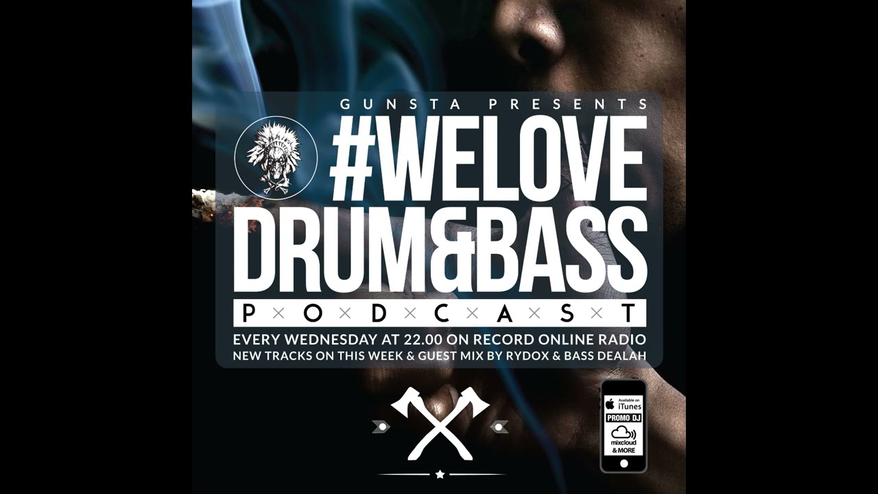 Gunsta Presents #WeLoveDrum&Bass Podcast & Rydox & Bass Dealah Guest Mix