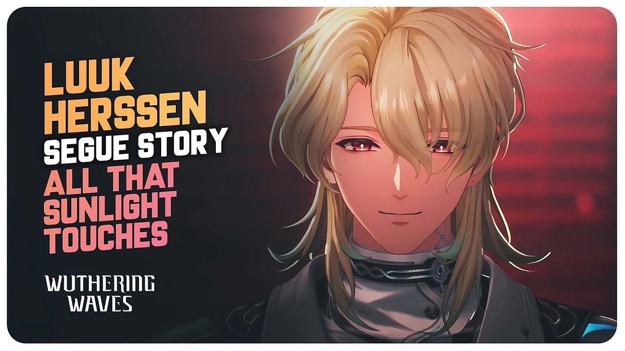 Luuk Herssen Segue Story Quest (Full Quest) All That Sunlight Touches | Wuthering Waves 3.1