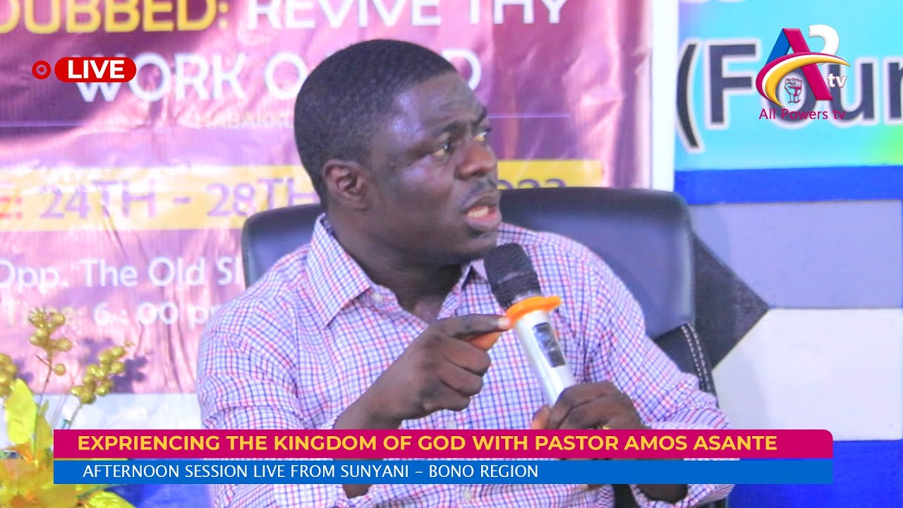 EXPRIENCING THE KINGDOM OF GOD WITH PASTOR AMOS ASANTE  // 26TH JULY 2023