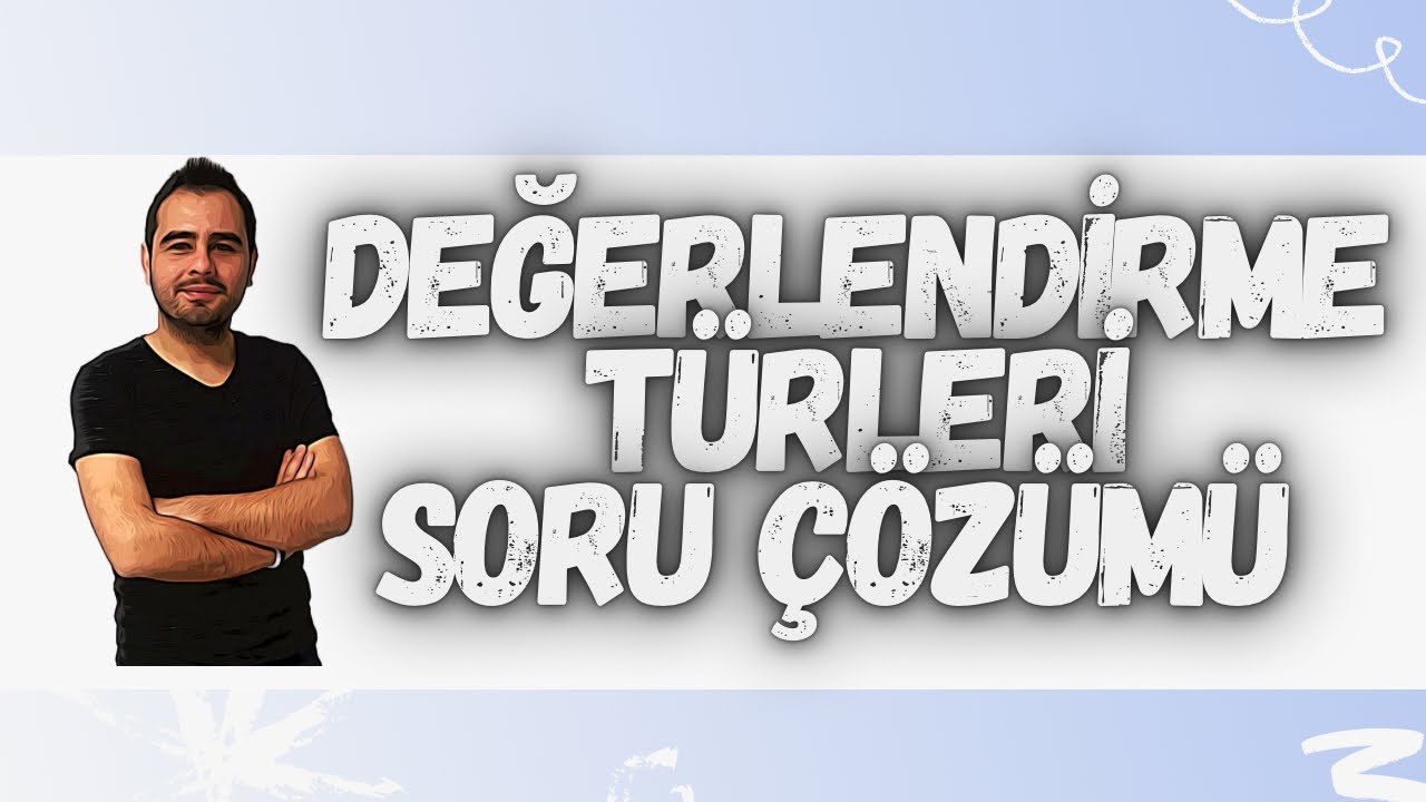 TEMEL KAVRAMLAR (DEĞERLENDİRME TÜRLERİ) SORU ÇÖZÜMÜ-6