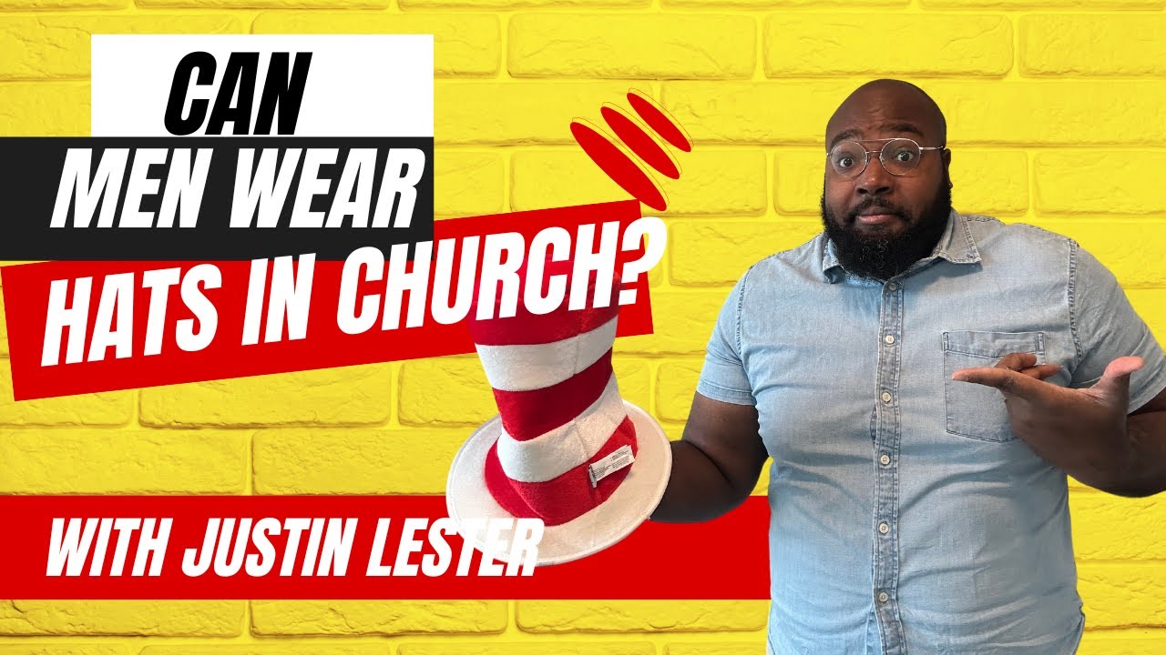 Can Men Wear Hats in Church? The Real Meaning Behind Head Coverings in 1 Corinthians 11