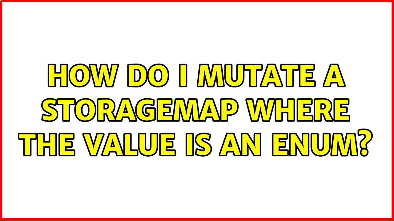 How do I mutate a StorageMap where the value is an enum?
