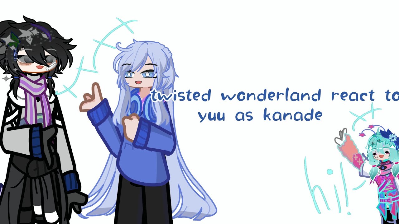 Twisted wonderland react to yuu as kanade (finally finished)