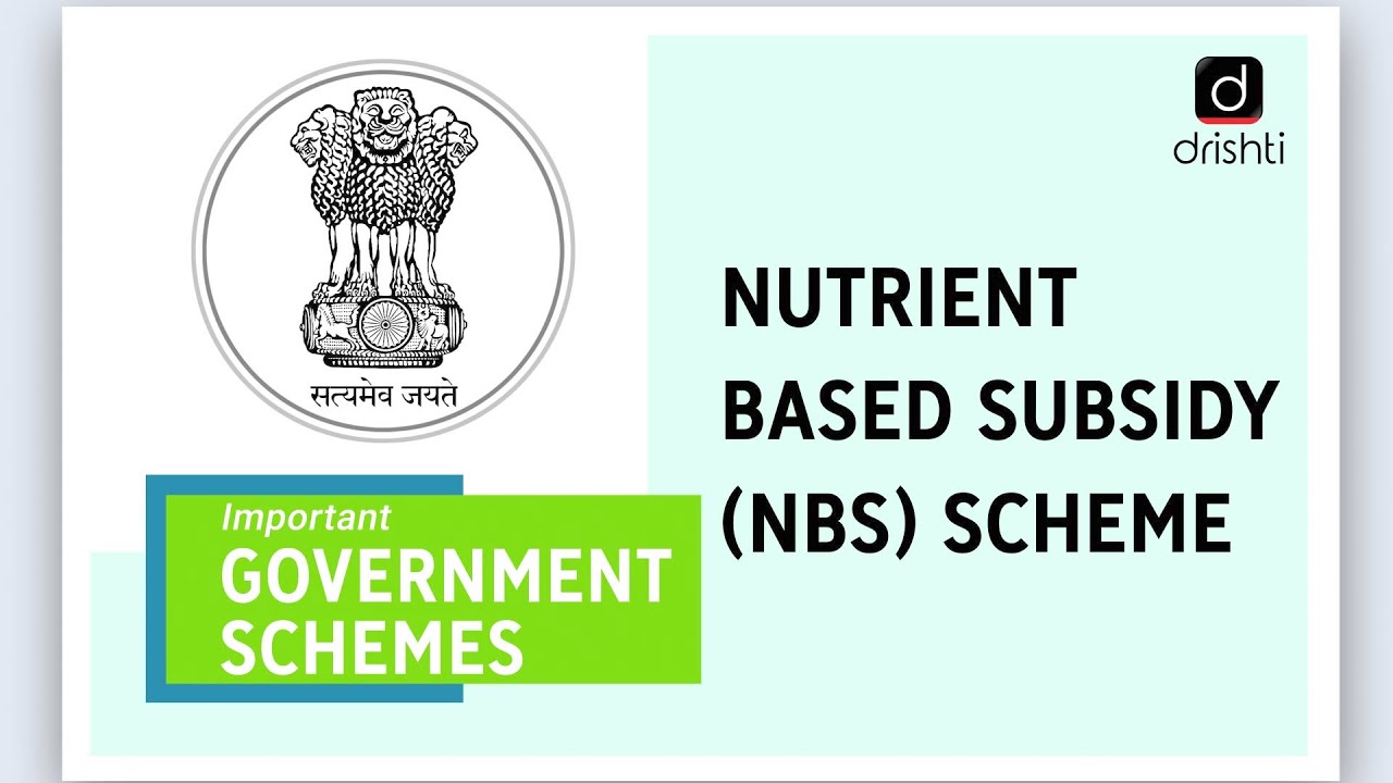 Important Government Schemes- Nutrient Based Subsidy (NBS) Scheme