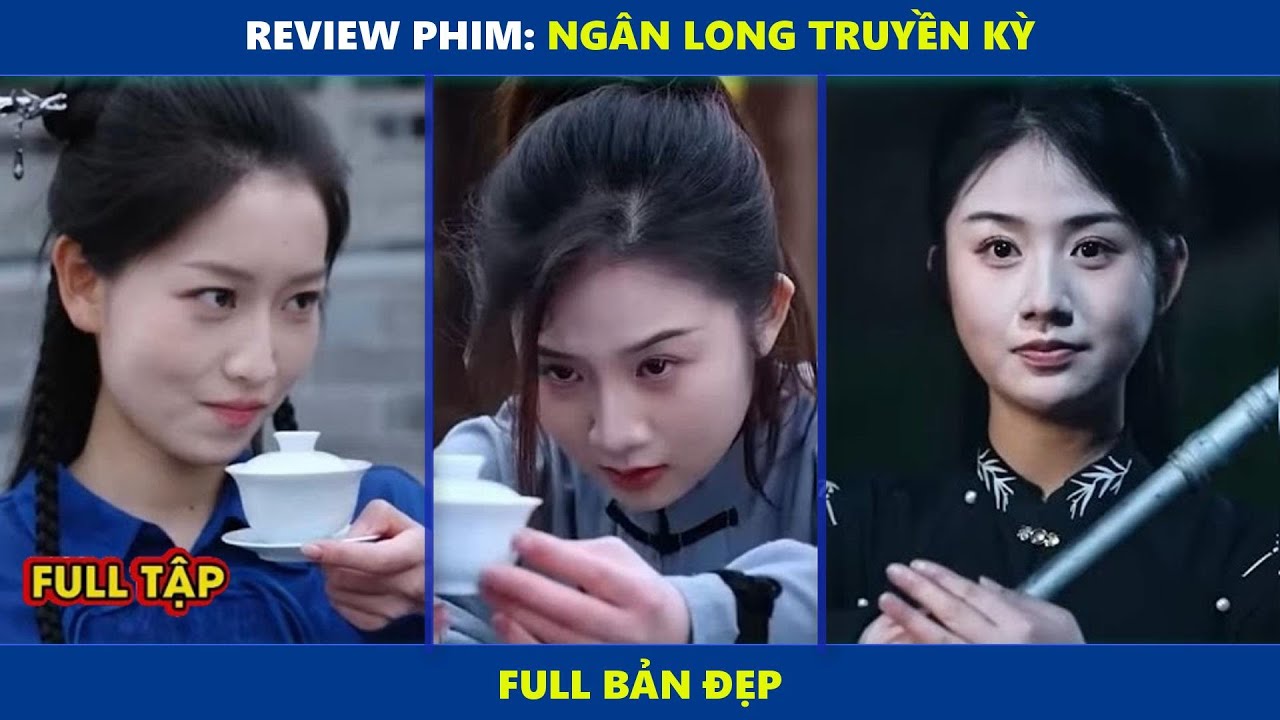 Review Phim: Ng&acirc;n Long Truyền Kỳ (Full Bản Đẹp)