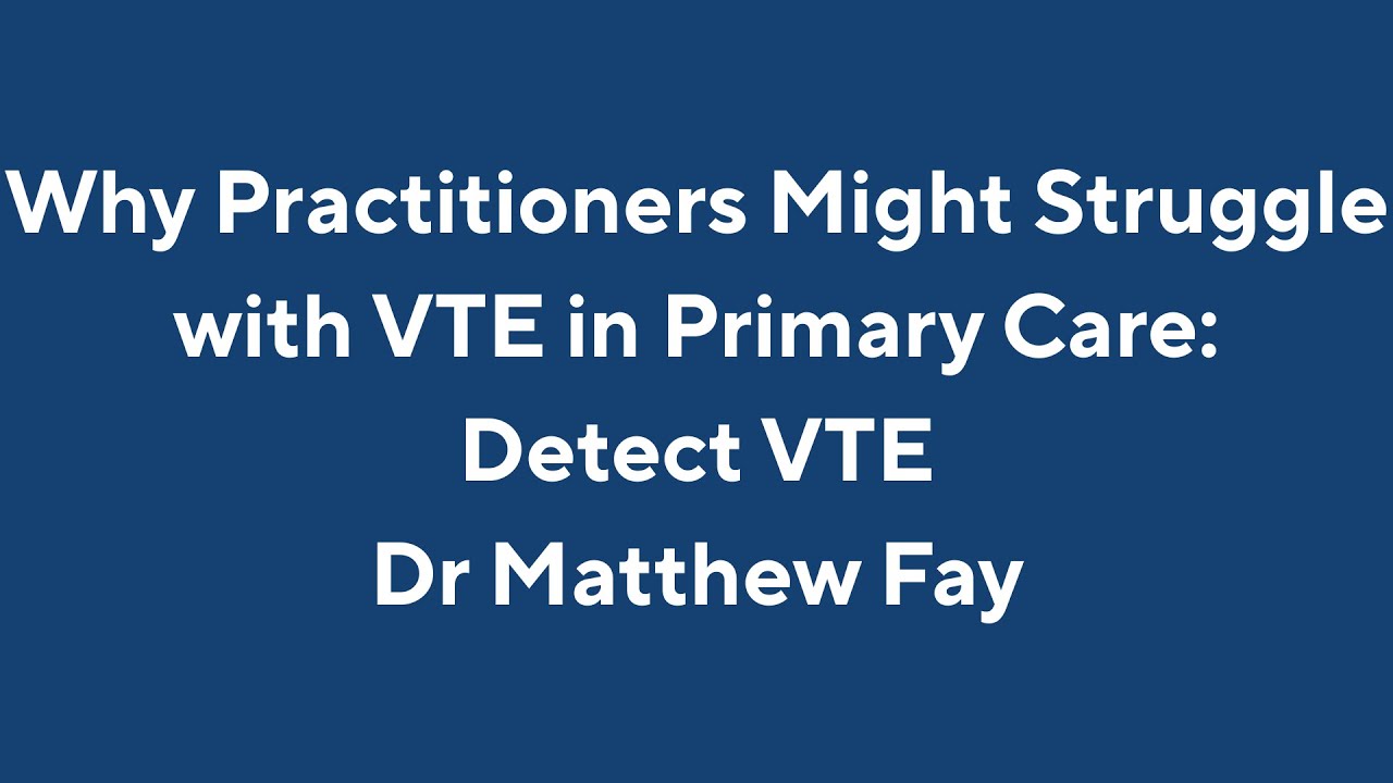 Why practitioners might struggle with VTE in primary care - DETECT VTE