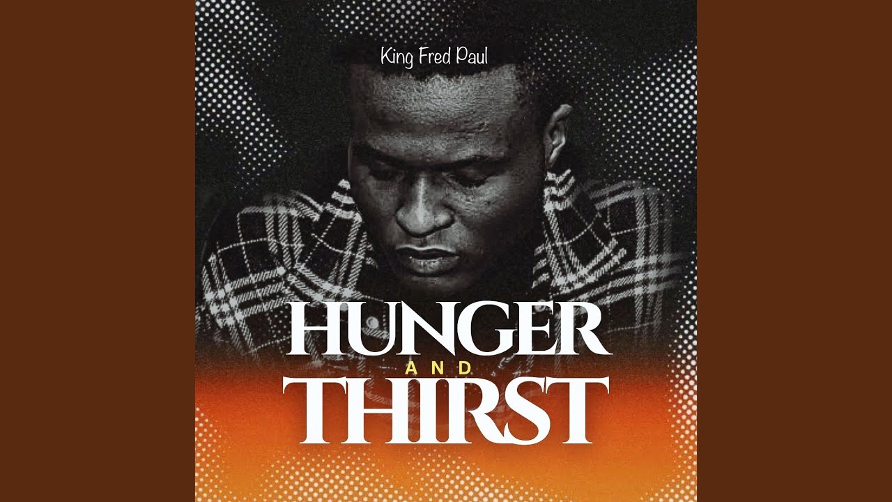 HUNGER AND THIRST
