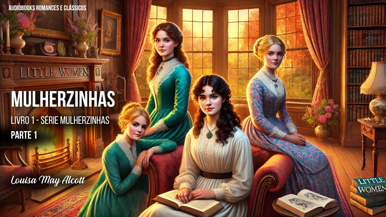 📚🎧 Parte 1 ✨ Mulherzinhas ✨Livro 1 da Série Mulherzinhas 🖊️por Louisa May Alcott- #audiolivro