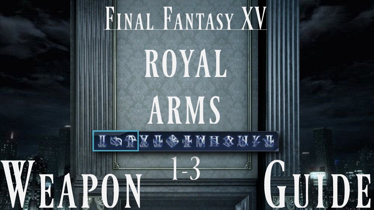 Final Fantasy XV Weapon Guide -- Royal Arms 1-3