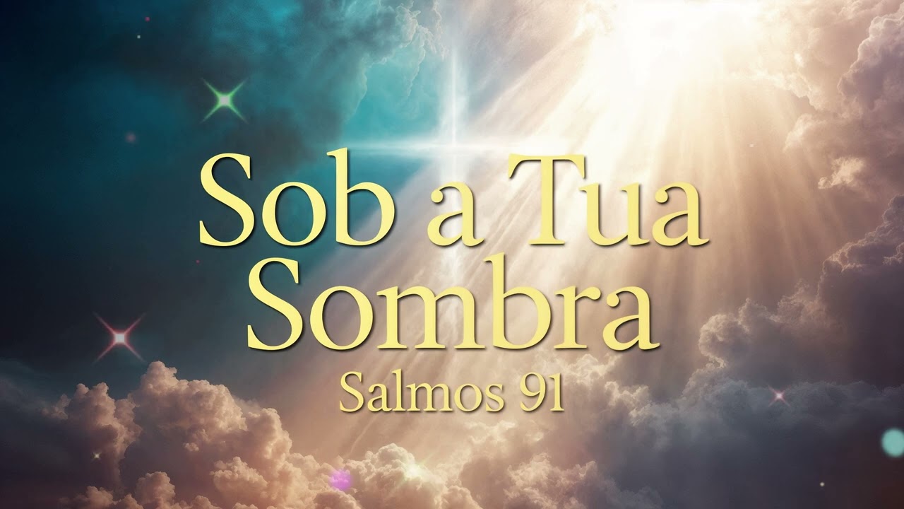 SOB A TUA SOMBRA | SALMOS 91