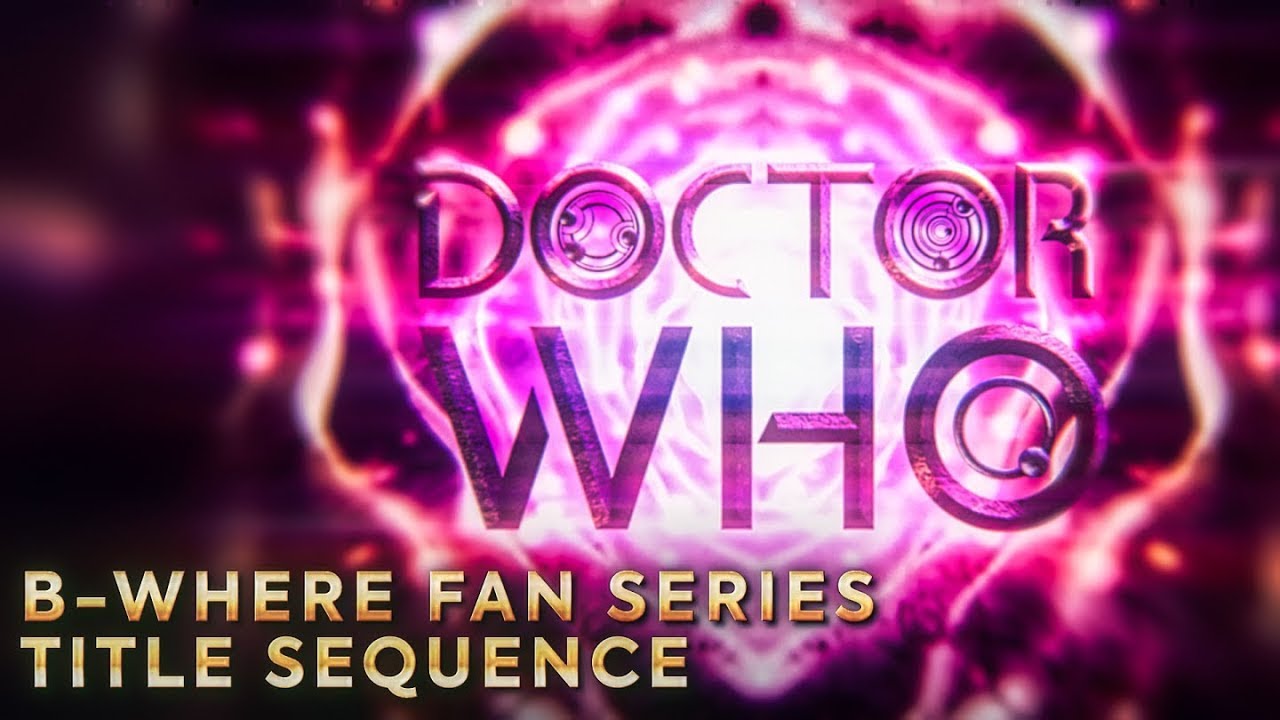 Doctor Who B-WHERE Fan Series Title Sequence