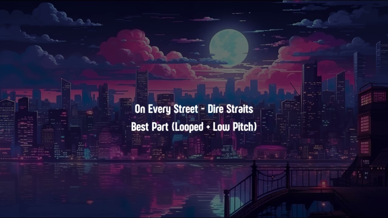 On Every Street - Best Part (Looped +Low Pitch)