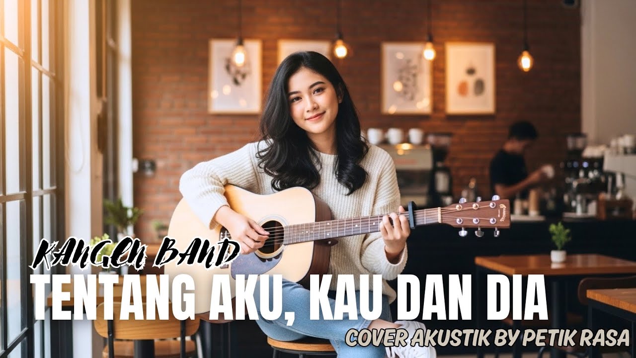 TENTANG AKU, KAU DAN DIA-KANGEN BAND(COVERED BY PETIK RASA)
