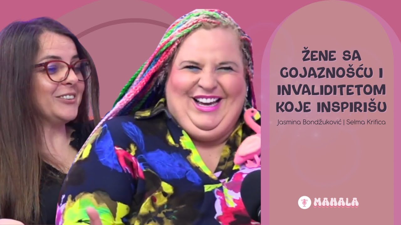 Žene sa gojaznošću i invaliditetom koje inspirišu - Jasmina Bondžuković, Selma Krifica I MAHALA