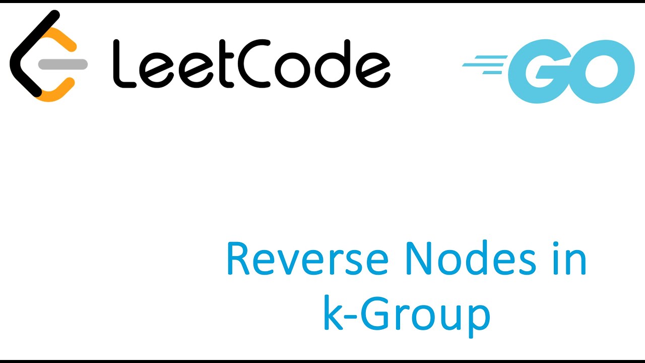 LeetCode solution in Golang - Reverse Nodes in k-Group