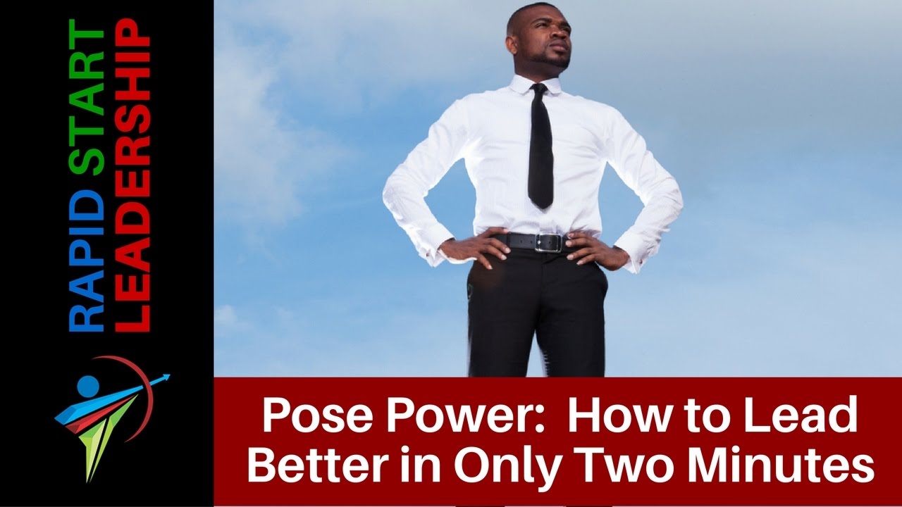 Pose Power: How to Lead Better in Only Two Minutes