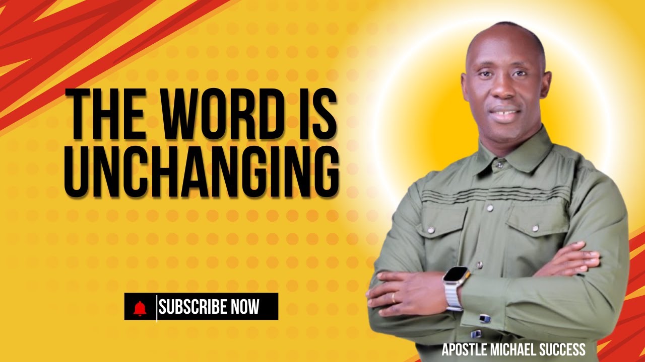 THE WORD IS UNCHANGING