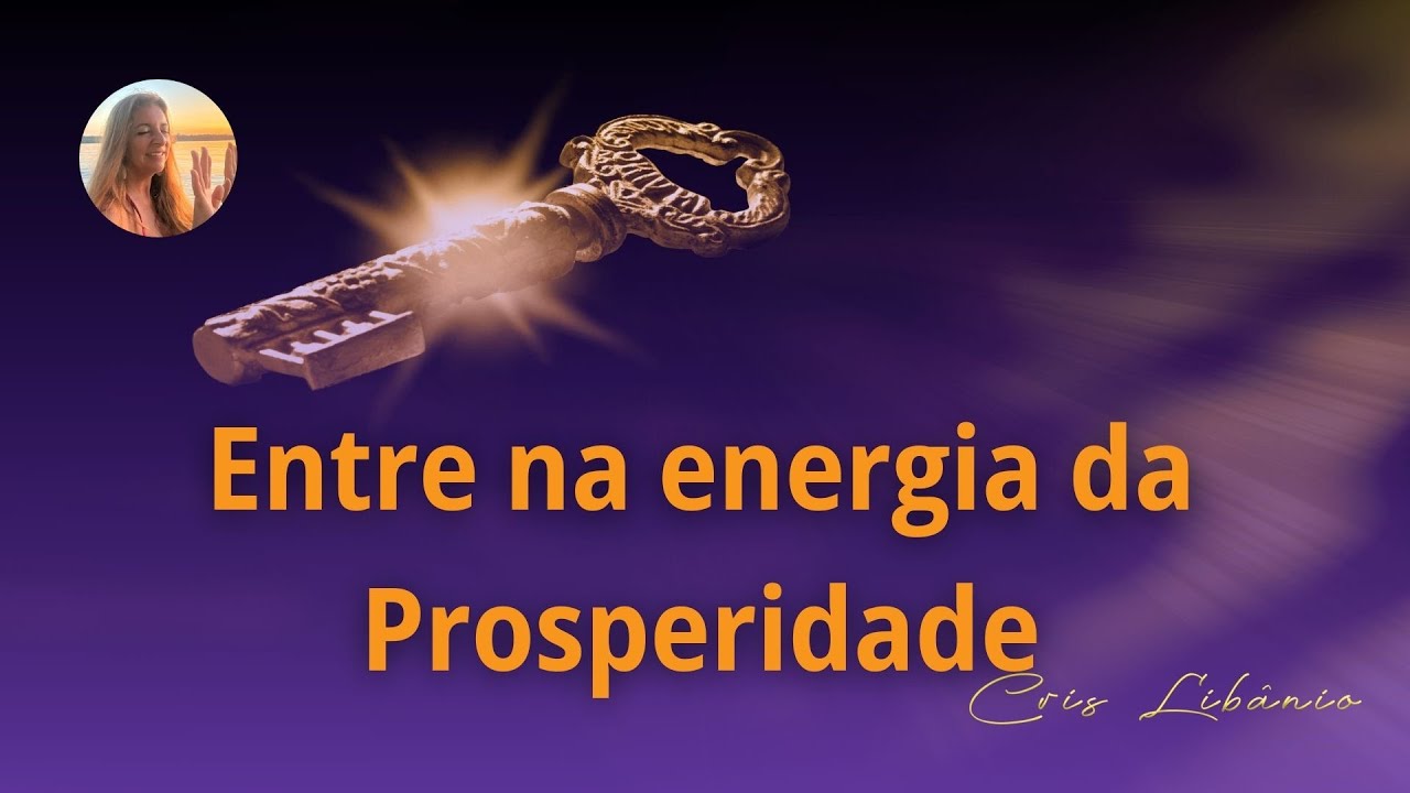Entre na energia da Prosperidade com esse &aacute;udio  | CrisLib&acirc;nio