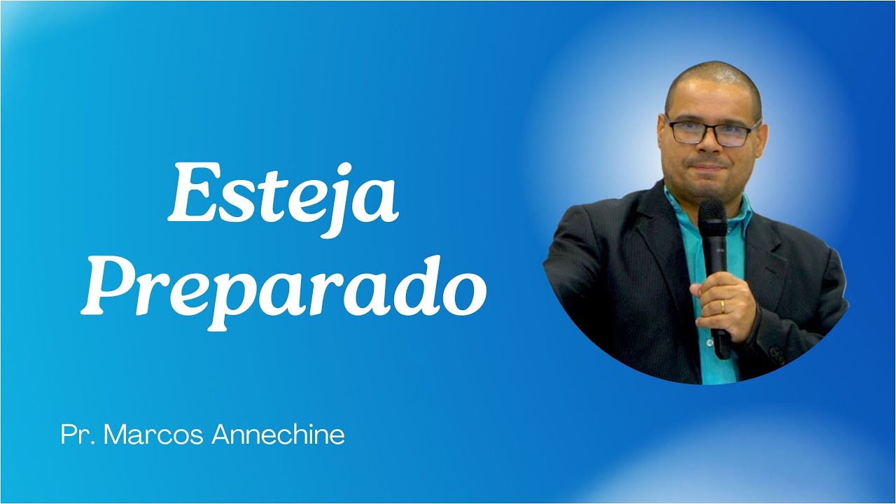 Pr. Marcos Annechine - Esteja Preparado